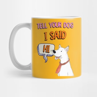 Tell Your Dog I Said Hi Mug